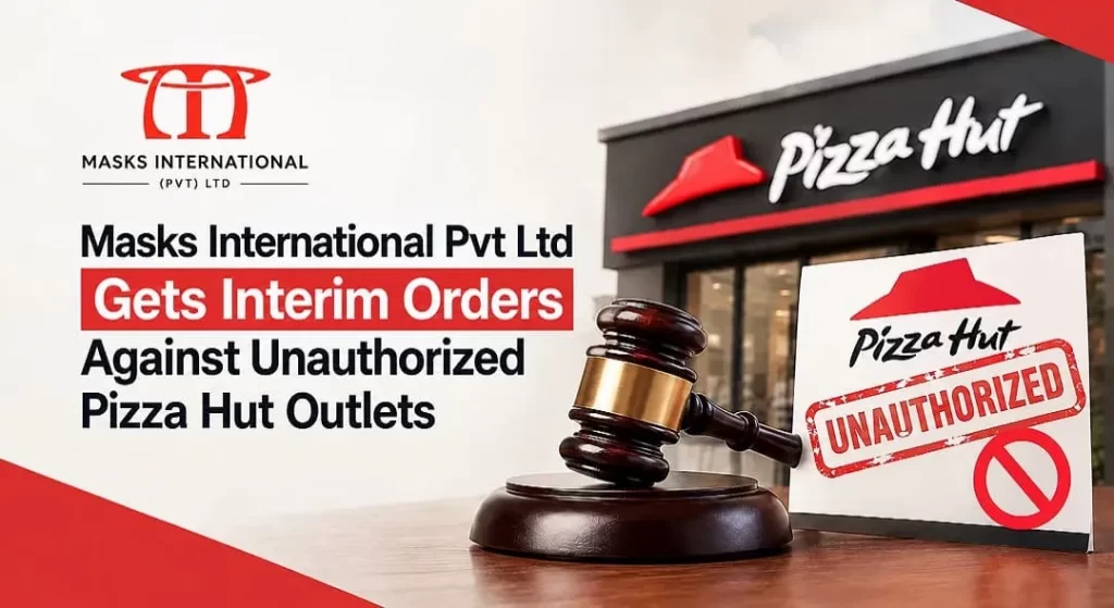 Masks International Pvt Ltd Gets Interim order Against Unauthorized Pizza Hut Outlets