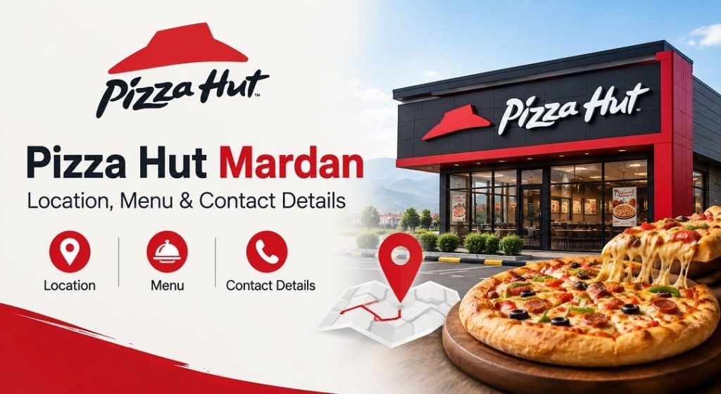 Pizza Hut Mardan Location, Menu & Contact Details