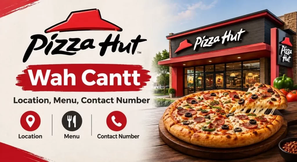 Pizza Hut Wah Cantt - Location, Menu, Contact Number