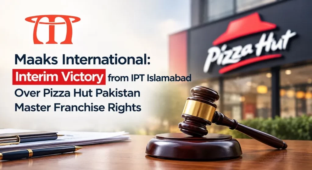 maaks international-interim victory from ipt islamabad over pizza hut pakistan master franchise rights